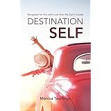 Destination Self: Navigated for You with Love from My Spirit Guides