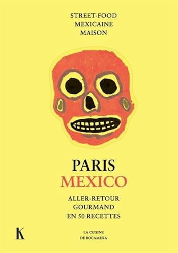 Download Paris Mexico : Aller-retour gourmand en 50 recettes. Street-food mexicaine maison PDF
