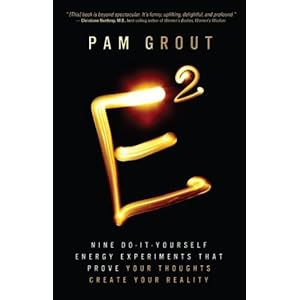 E-Squared: Nine Do-It-Yourself Energy Experiments That Prove Your Thoughts Create Your Reality