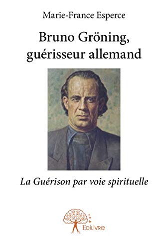 Bruno Gröning, guérisseur allemand (French Edition) by Marie-France Esperce