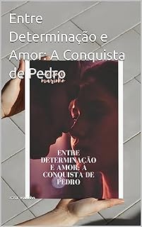 Livro Entre Determinação e Amor: A Conquista de Pedro