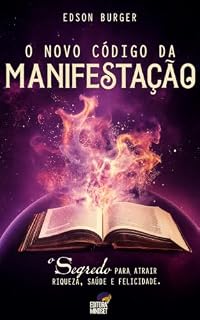 Livro O Novo Código da Manifestação : O SEGREDO PARA ATRAIR RIQUEZA, SAÚDE E FELICIDADE