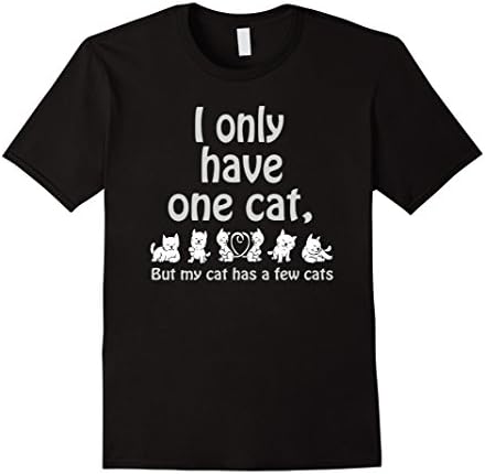 Men's I Only Have One Cat, But My Cat Has a Few Cats Funny T Shirt Small Black