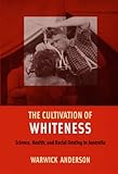 Front cover for the book The Cultivation of Whiteness: Science, Health and Racial Destiny in Australia by Warwick Anderson