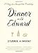 Dinner with Edward: A Story of an Unexpected Friendship