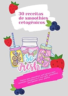 Livro 30 receitas de smoothies cetogênicos: Planos para smoothies sem glúten para sistemas cetogênicos e low-carb, smoothies para perder peso, planos