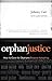 Orphan Justice: How to Care for Orphans Beyond Adopting by Johnny Carr, Laura Captari