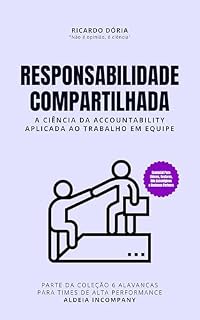 Livro Responsabilidade Compartilhada: A Ciência da Accountability Aplicada ao Trabalho em Equipe (6 Alavancas para Times de Alta Performance)