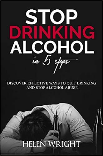 Stop Drinking Alcohol In 5 Steps Discover Effective Ways To Quit Drinking And Stop Alcohol Abuse Wright Helen 9781701336544 Amazon Com Books