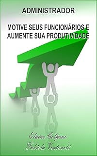 Livro ADMINISTRADOR: MOTIVE SEUS FUNCIONÁRIOS E AUMENTE SUA PRODUTIVIDADE