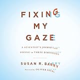 Fixing My Gaze: A Scientist's Journey Into Seeing