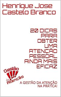 Livro 20 DICAS PARA OBTER UMA ATENÇÃO PESSOAL AINDA MAIS EFICAZ: A GESTÃO DA ATENÇÃO NA PRÁTICA!