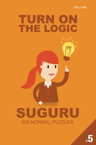 Turn On The Logic Suguru 200 Normal Puzzles 9x9 (Volume 5) (Suguru Puzzle Book) Paperback – 26 Dec. 2017