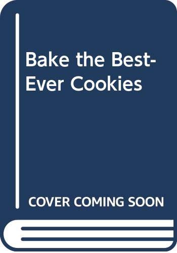 Bake the Best-Ever Cookies! by S. Williamson