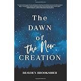 The Dawn of the New Creation: Exploring the Christian Hope As Told by Revelation