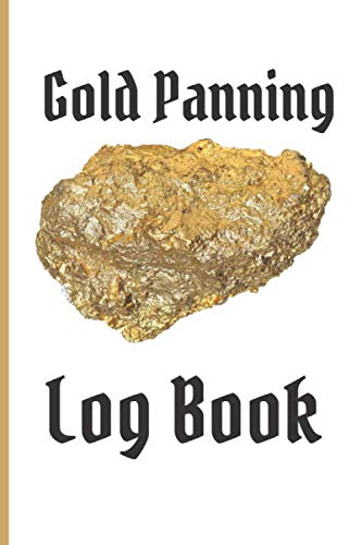 Gold Panning Log Book: Very Detailed Log Book to Panning Gold for Fun & Profit | 101 pages | Perfect Present/Gift For Gold Panners Prospectors 2