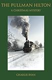 Paperback By Charlie Ryan The Pullman Hilton: A Christmas Mystery (1st First Edition) [Paperback] Book