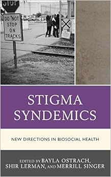 Stigma Syndemics: New Directions in Biosocial Health Stigma Syndemics: New Directions in Biosocial Health