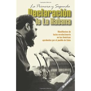 La primera y segunda declaración de La Habana : Manifiestos de lucha revolucionaria en las Américas aprobados por el pueblo de Cuba    (Spanish Edit