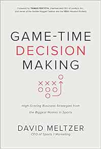 Amazon Com Game Time Decision Making High Scoring Business Strategies From The Biggest Names In Sports 9781260452617 Meltzer David Fertitta Tilman Books