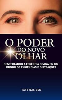 Livro O Poder do Novo Olhar: Despertando a essência divina em um mundo de exigências e distrações.