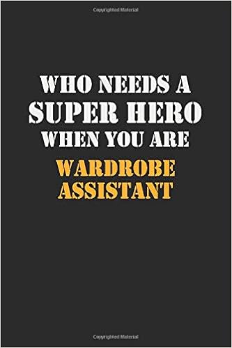 Who Needs A Super Hero When You Are Wardrobe Assistant Career