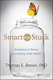 Smart But Stuck: Emotions in Teens and Adults with ADHD