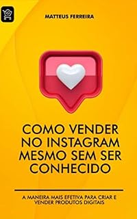 Livro Como Vender no Instagram Mesmo Sem Ser Conhecido: A Maneira Mais Efetiva Para Criar e Vender Produtos Digitais
