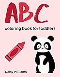 ABC Coloring Book For Toddlers: 2019 Animal Edition - For Kids Ages 2,3,4 (Easy Coloring Books For Toddlers) by Daisy Williams