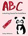 ABC Coloring Book For Toddlers: 2019 Animal Edition - For Kids Ages 2,3,4 (Easy Coloring Books For Toddlers) by Daisy Williams