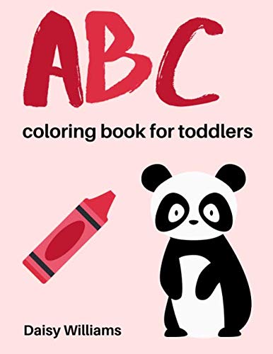 ABC Coloring Book For Toddlers: 2019 Animal Edition - For Kids Ages 2,3,4 (Easy Coloring Books For Toddlers) by Daisy Williams