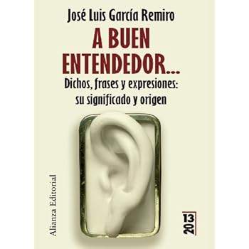 A buen entendedor...: Dichos, frases y expresiones: su significado y su origen (13/20) A buen entendedor...: Dichos, frases y expresiones: su significado y su origen (13/20)