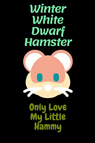 Winter White Dwarf Hamster Notebook: Only Love My Little Hammy Journal / Lined Notebook