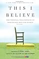 This I Believe: The Personal Philosophies of Remarkable Men and Women (This I Believe (1))