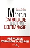 Médecin catholique, pourquoi je pratique l'euthanasie (French Edition) by
