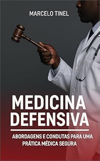 Práticas em Medicina Defensiva: Abordagens e condutas para uma prática médica segura