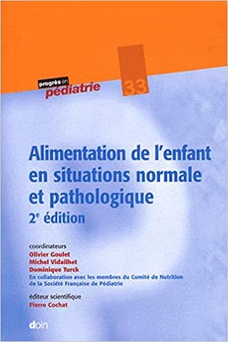 Amazon Fr Alimentation De L Enfant En Situations Normale Et Pathologique 2e Edition N 33 Goulet Olivier Vidailhet Michel Turck Dominique Cochat Pierre Livres