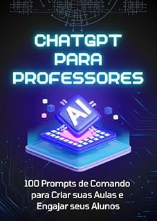 Livro CHATGPT PARA PROFESSORES: 100 Prompts de Comando para Criar suas Aulas e Engajar seus Alunos