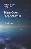 Stars Over Stephensville: A Myth of the Dying God by 