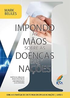 Livro Impondo as Mãos Sobre os Doentes das Nações: Práticas Bíblicas para vencer as Enfermidades e as Divisões | Princípios bíblicos para curar divisões e cooperar ... Cristo para Discipular as Nações Livro 5)
