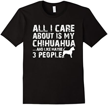 Men's Chihuahua Shirt | All I care about is my Chihuahua Tee Large Black