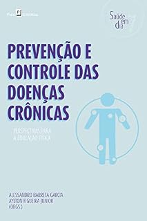 Livro Prevenção e Controle das Doenças Crônicas: Perspectivas para a Educação Física (Coleção Saúde em Dia Livro 7)