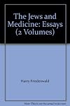 The Jews and medicine : essays