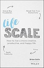 Lifescale: How to Live a More Creative, Productive, and Happy Life
