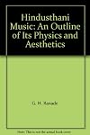 Hindusthani Music: An Outline of Its Physics and Aesthetics