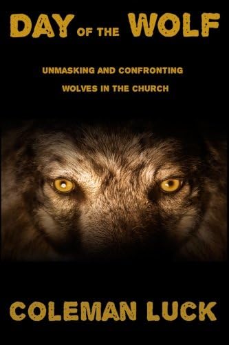 Day of the Wolf: Unmasking and Confronting Wolves in the Church