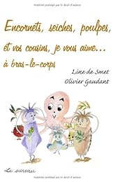 Encornets, seiches, poulpes, et vos cousins, je vous aime