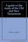 A guide to the study of the Old and New Testaments : for use in the high schools of Indiana