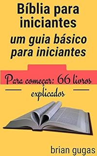 Livro Bíblia para iniciantes: um guia básico para iniciantes: Para começar: 66 livros explicados