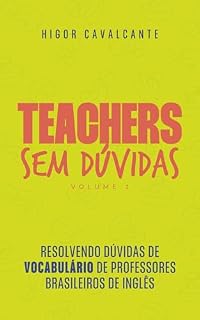 Livro Teachers sem dúvidas - volume 1: Vocabulário: Resolvendo dúvidas de vocabulário de professores brasileiros de inglês